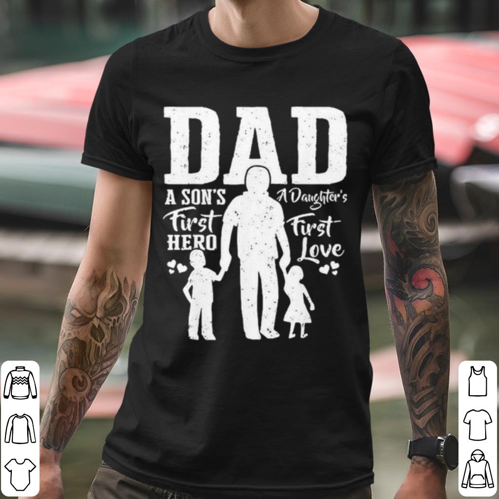 4c052664 dad a son s first hero a daughter s first love shirt 4 - Dad A Son's First Hero A Daughter's First Love shirt