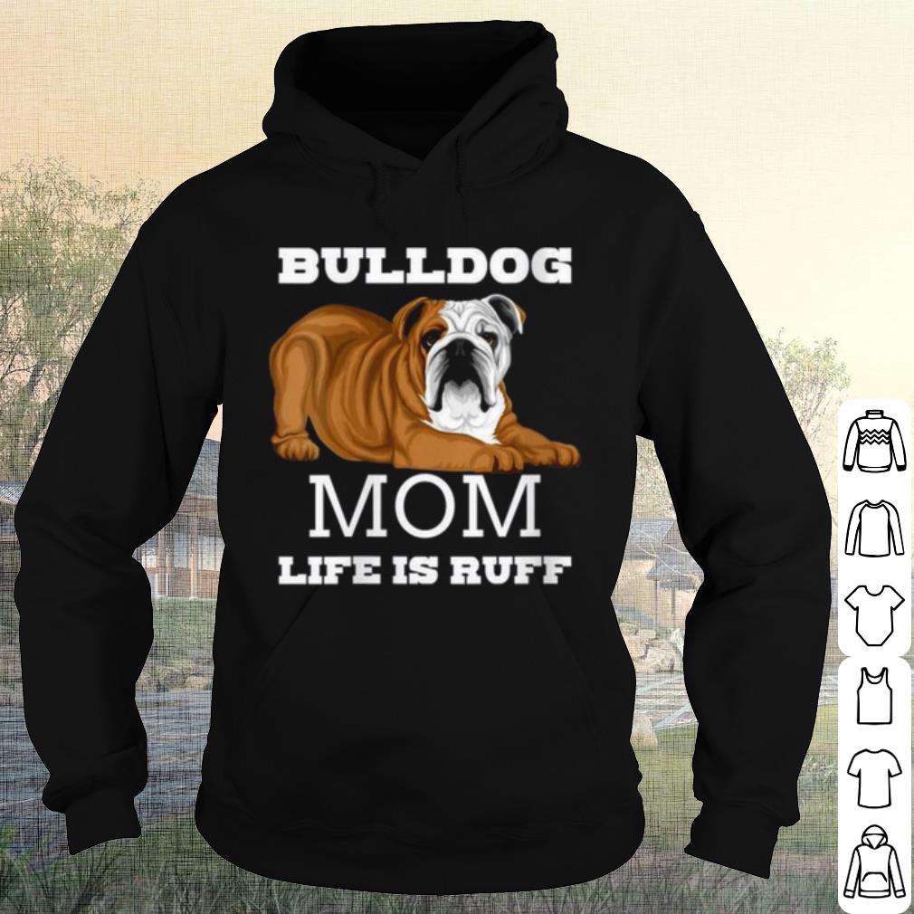 Nice Bulldog Mom Life is Ruff shirt 538f9072 nice bulldog mom life is ruff shirt 4 - Nice Bulldog Mom Life is Ruff shirt