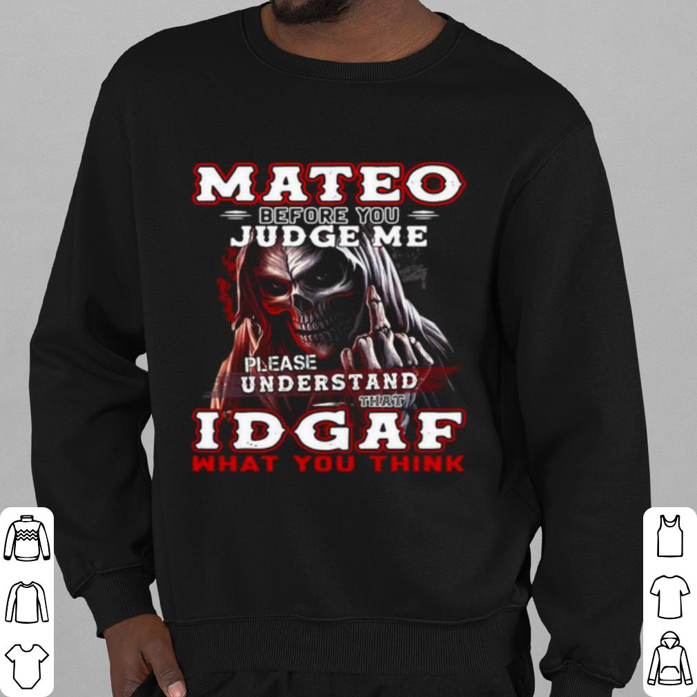 5fced3fc best mateo before you judge me please understand that idgaf what you think shirt 4 - Best Mateo Before You Judge Me Please Understand That Idgaf What You Think shirt