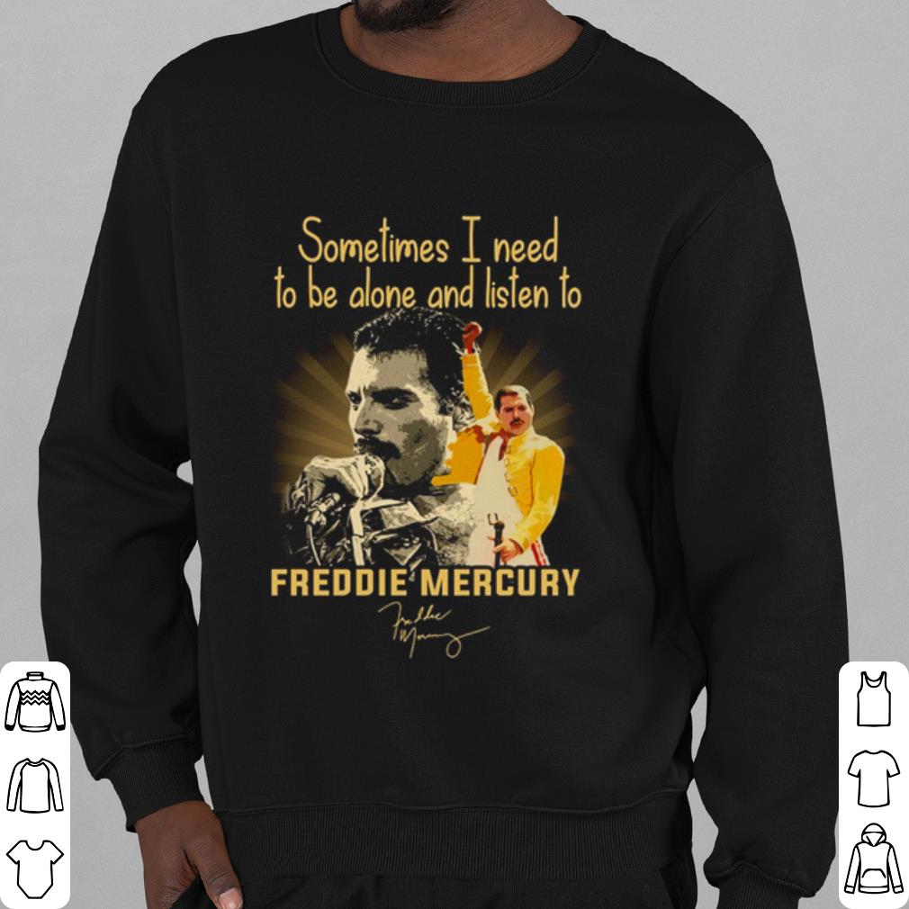 70fdd0b7 best sometimes i need to be alone and listen to freddie mercury signature shirt 4 - Best Sometimes I Need To Be Alone And Listen To Freddie Mercury Signature shirt