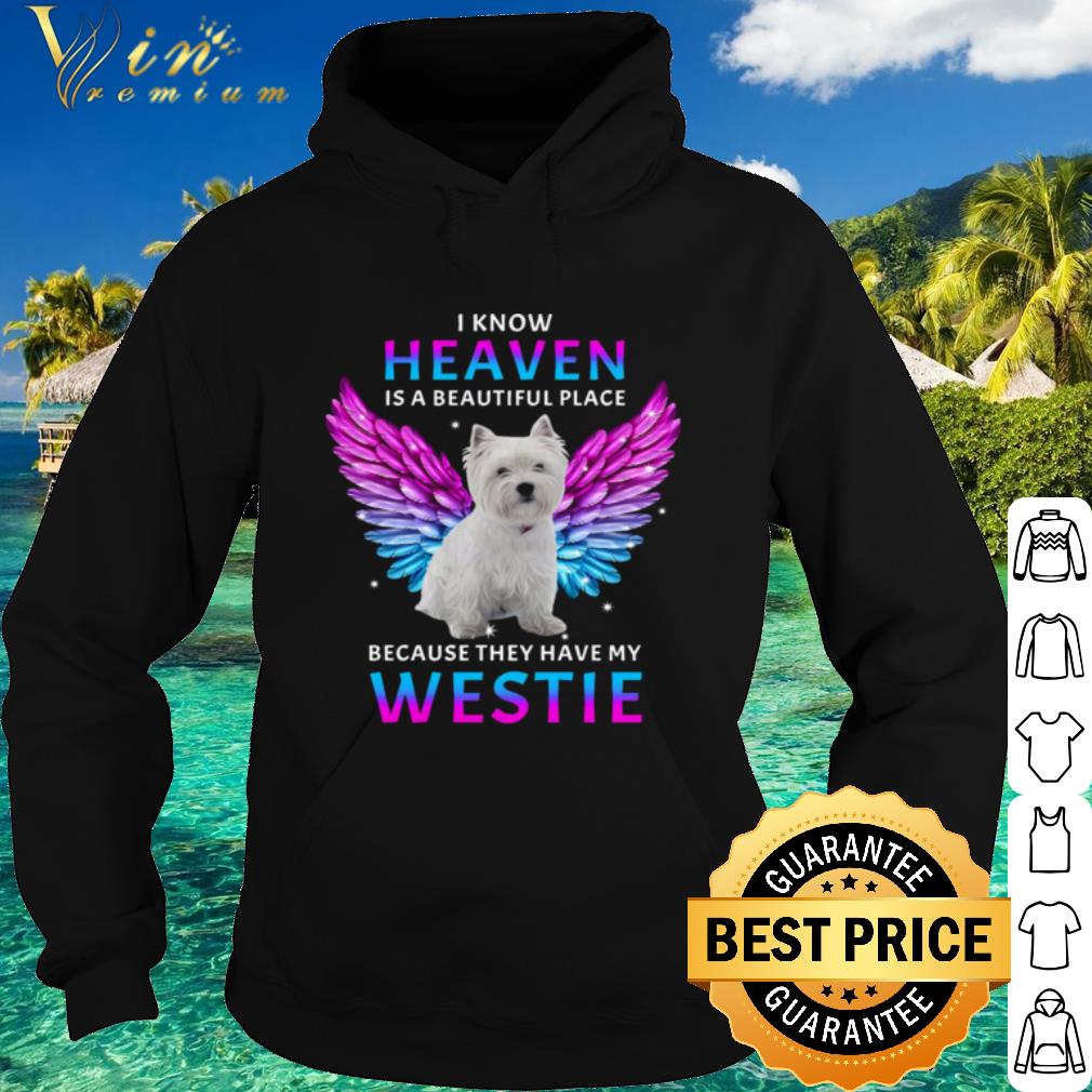 7b7bcab9 premium i know heaven is a beautiful place because they have my westie shirt 4 - Premium I Know Heaven Is A Beautiful Place Because They Have My Westie shirt