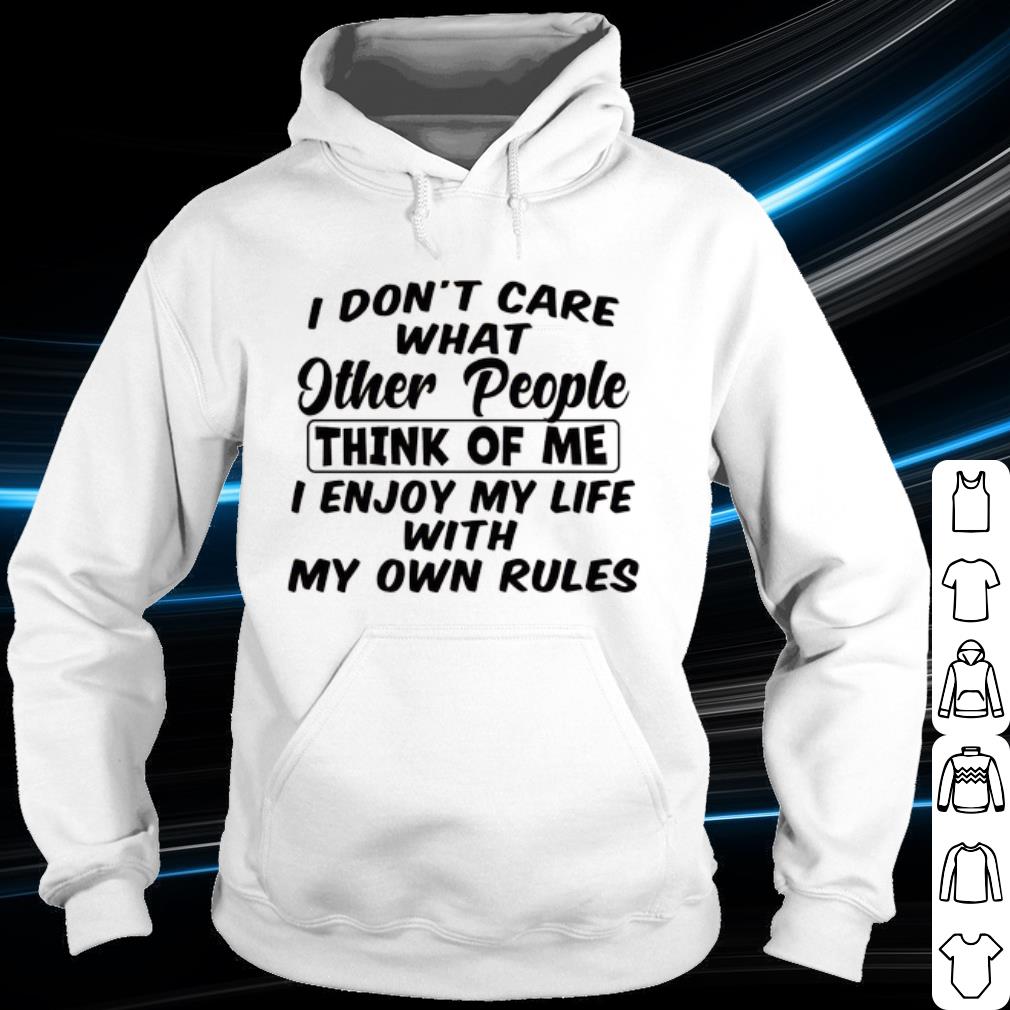 Official I Don't Care What Other People Think Of Me I Enjoy My Life With My Own Rules shirt 8101448e official i don t care what other people think of me i enjoy my life with my own rules shirt 4 - Official I Don't Care What Other People Think Of Me I Enjoy My Life With My Own Rules shirt
