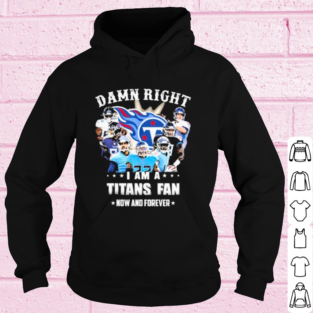 Official Team Damn Right I Am A Titans Fan Now And Forever 2021 shirt 82c638c4 official team damn right i am a titans fan now and forever 2021 shirt 4 - Official Team Damn Right I Am A Titans Fan Now And Forever 2021 shirt