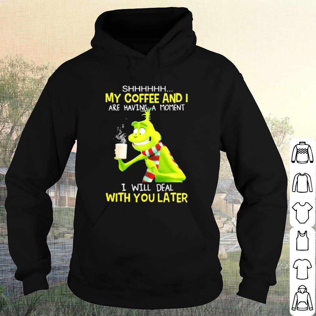 936a16fa nice grinch my coffee and i are having a moment i will deal with you later shirt 4 - Nice Grinch My Coffee And I Are Having A Moment I Will Deal With You Later shirt