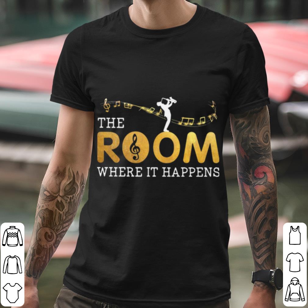 Nice The Musical Room Where It Happens shirt 95710b4c nice the musical room where it happens shirt 4 - Nice The Musical Room Where It Happens shirt