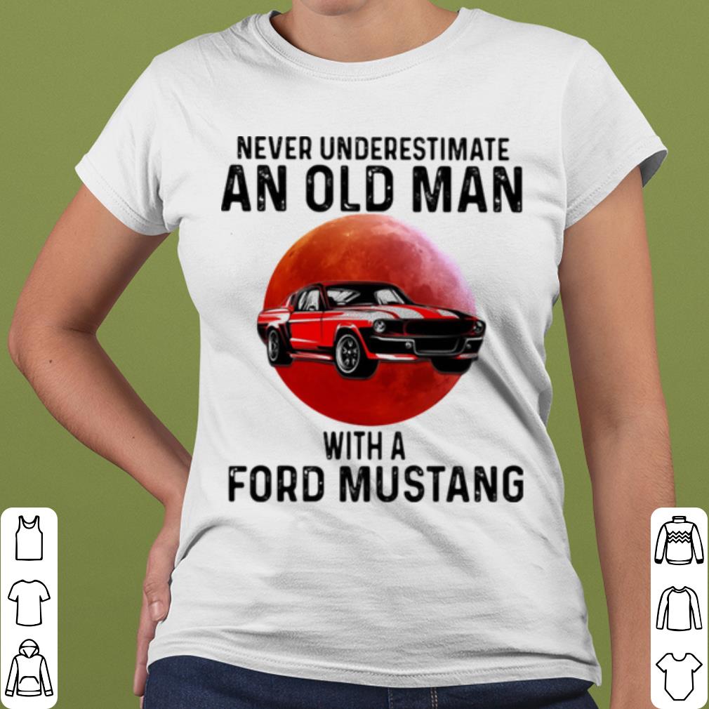 99f3ee50 official never underestimate an old man with a ford mustang the moon shirt 4 - Official Never Underestimate An Old Man With A Ford Mustang THe Moon shirt