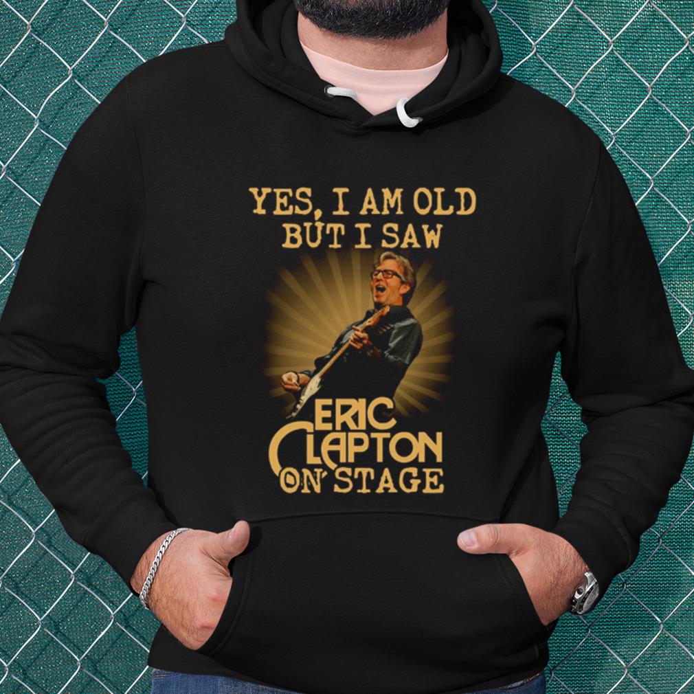 a02c378c best yes i am old but i saw eric clapton on stage shirt 4 - Best Yes I Am Old But I Saw Eric Clapton On Stage shirt