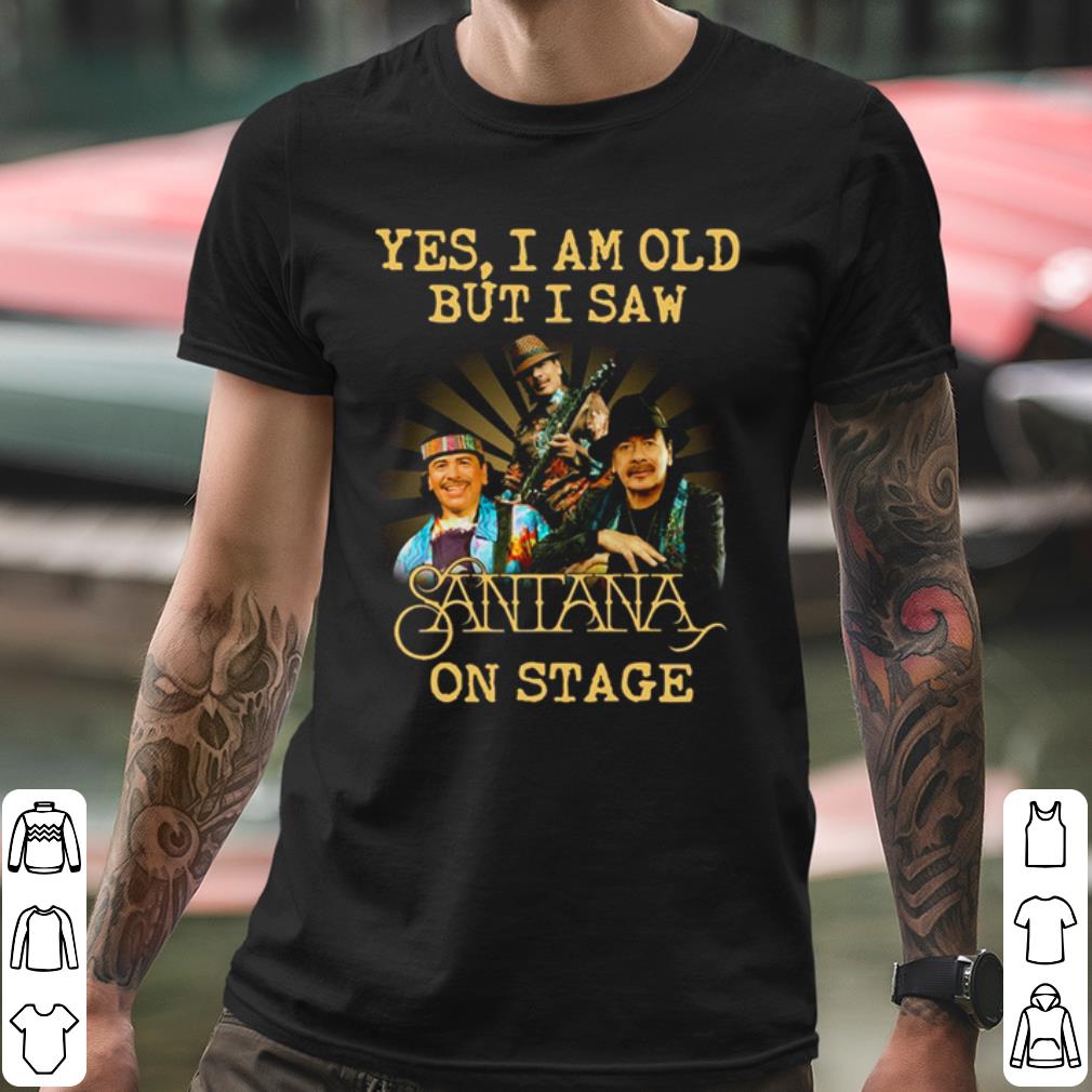 Premium Yes I Am Old But I Saw Santana On Stage shirt b0c8f29e premium yes i am old but i saw santana on stage shirt 4 - Premium Yes I Am Old But I Saw Santana On Stage shirt