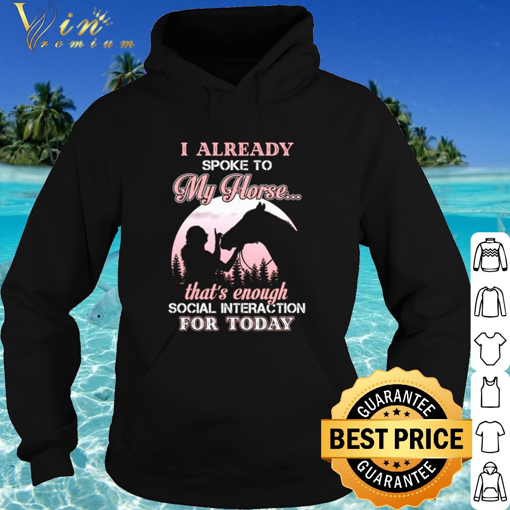 Best I Already Spoke To My Horse That's Enough Social Interaction For Today shirt bb00cbd0 best i already spoke to my horse that s enough social interaction for today shirt 4 - Best I Already Spoke To My Horse That's Enough Social Interaction For Today shirt