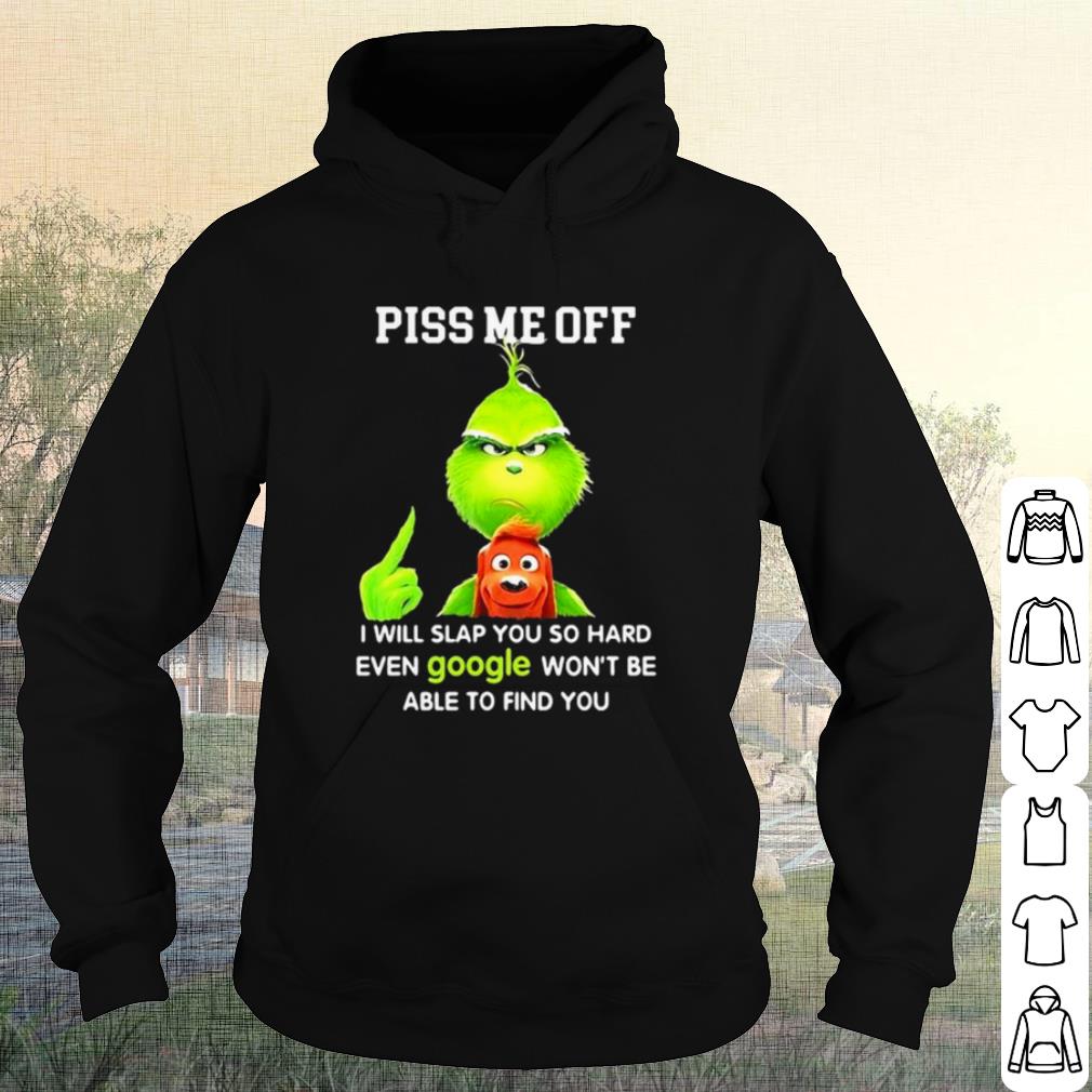 ccb227cf nice the grinch piss me off i will slap you so hard even google shirt 4 - Nice The Grinch Piss Me Off I Will Slap You So Hard Even Google shirt