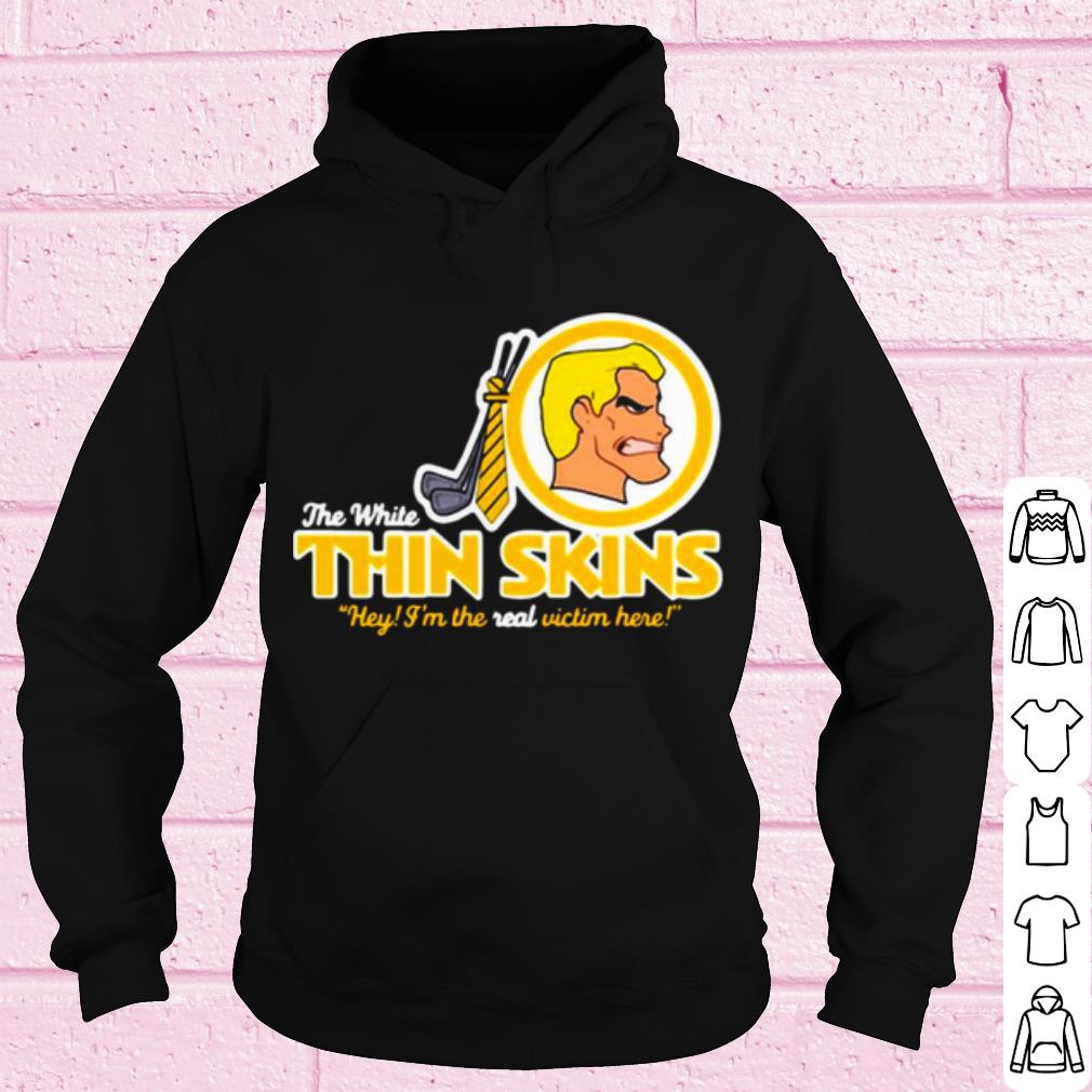 d1d19254 official the white thin skins hey i m the real victim here shirt 4 - Official The White Thin Skins Hey I'm The Real Victim Here shirt