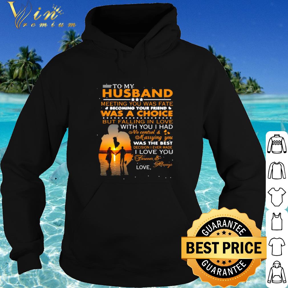 e77be2a7 best to my husband meeting you was fate was a choice but falling in love shirt 4 - Best To My Husband Meeting You Was Fate Was A Choice But Falling In Love shirt