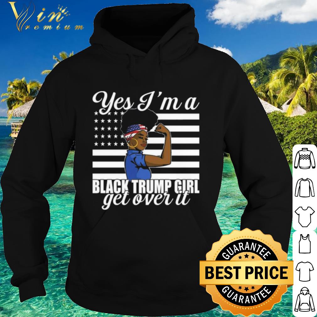 f4a2d638 premium yes i m a black trump girl get over it flag shirt 4 - Premium Yes I'm A Black Trump Girl Get Over It Flag shirt