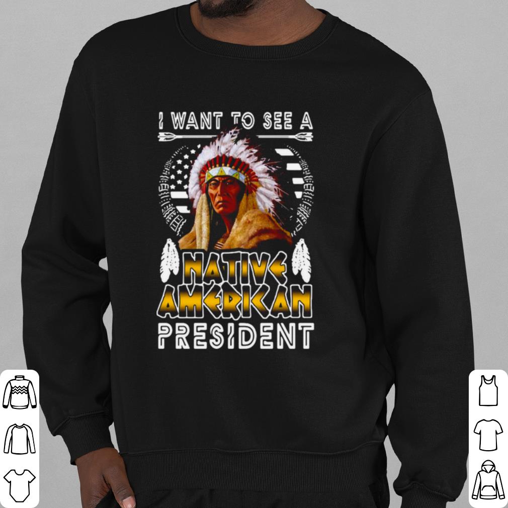 1691040a nice i want to see a native american president shirt 4 - Nice I Want To See A Native American President shirt