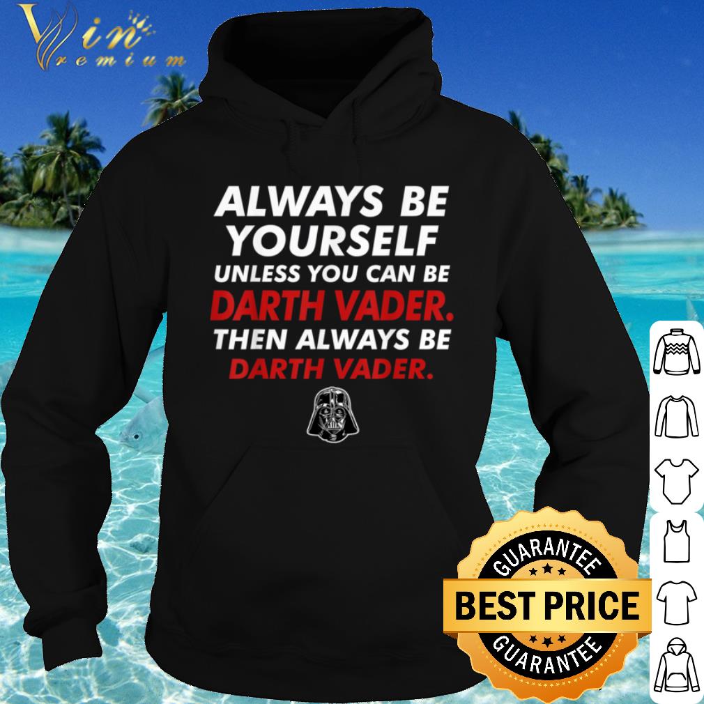 Funny Star Wars Darth Vader Be Yourself shirt 891b8662 funny star wars darth vader be yourself shirt 4 - Funny Star Wars Darth Vader Be Yourself shirt