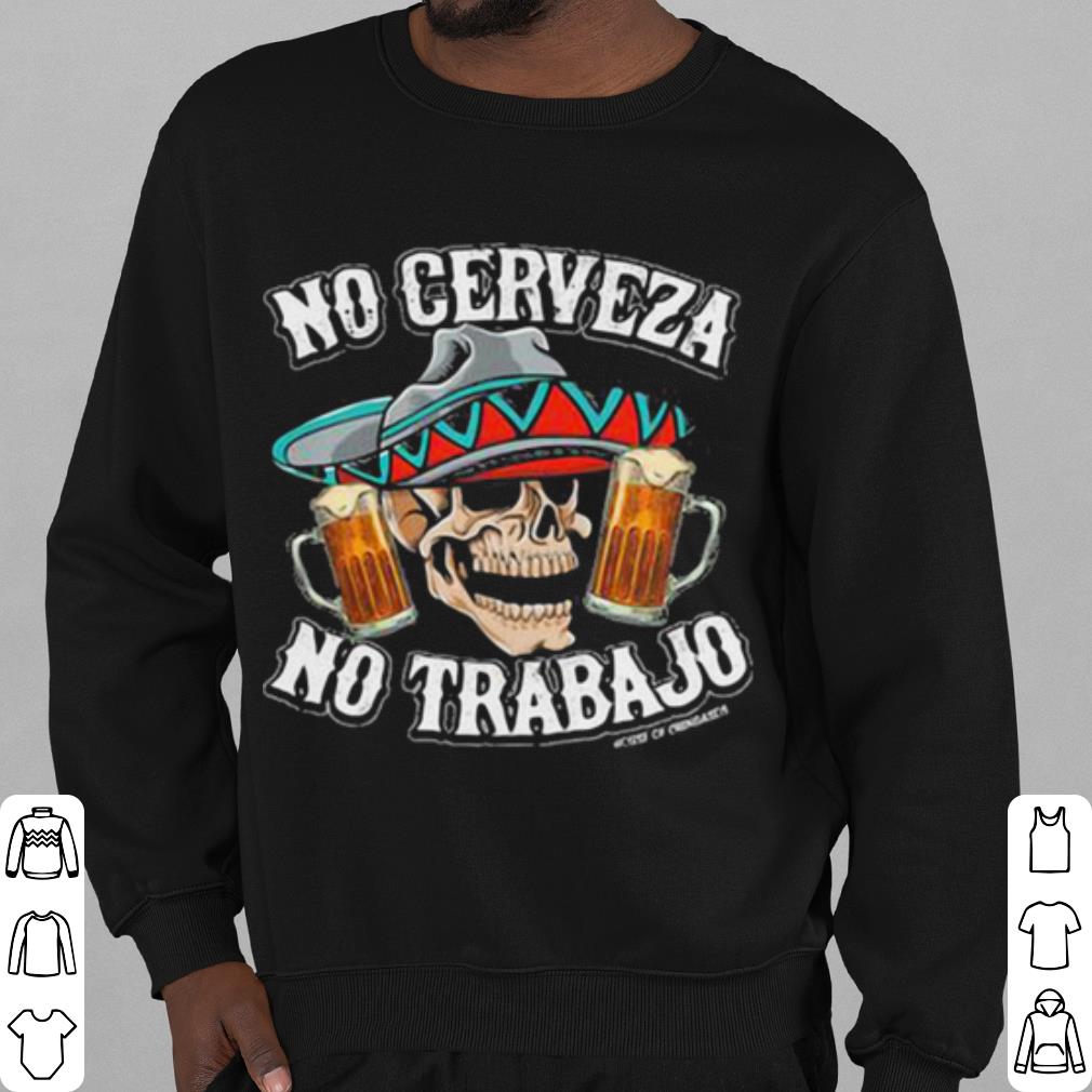 be2a4367 nice no cerveza no trabajo skull beer shirt 4 - Nice No Cerveza No Trabajo Skull Beer shirt