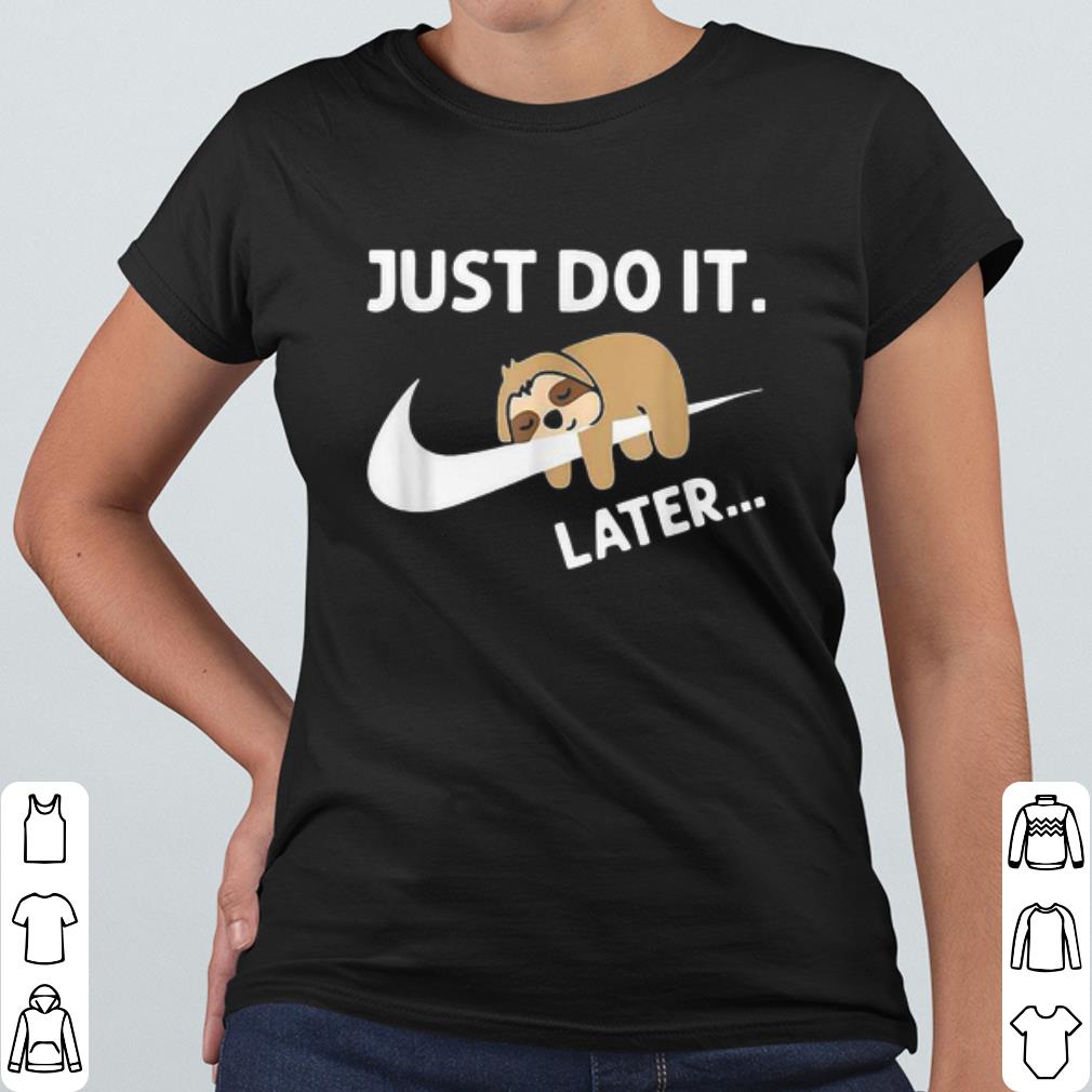 c653f136 hot sleepy sloth just do it later shirt 4 - Hot Sleepy Sloth Just Do It Later shirt