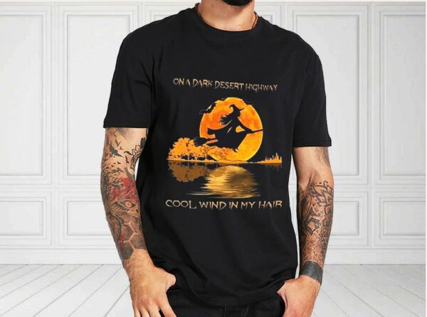 On A Dark Desert Highway Cool Wind In My Hair Shirt, On A Dark Desert Highway For Fan Shirt