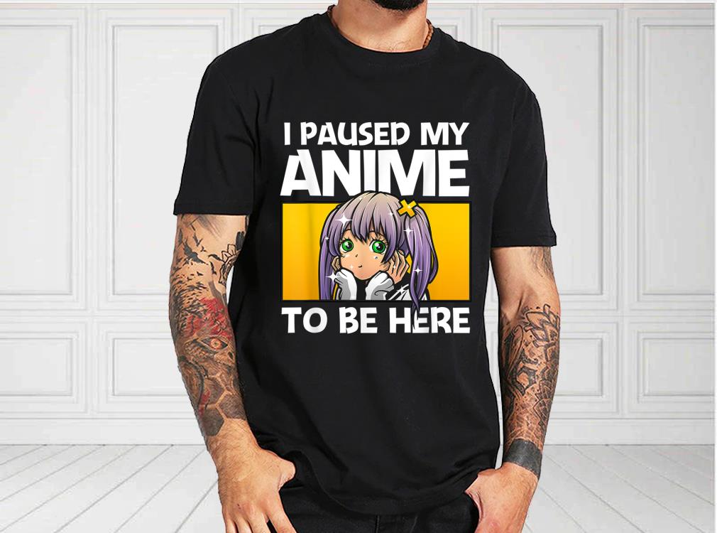 I Paused My Anime To Be Here Gift Shirt, Anime Gift For Women For Fan Shirt 8FzXjpHM I Paused My Anime To Be Here Gift Shirt Anime Gift For Women For Fan Shirt 1 - I Paused My Anime To Be Here Gift Shirt, Anime Gift For Women For Fan Shirt