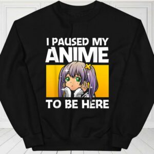 I Paused My Anime To Be Here Gift Shirt, Anime Gift For Women For Fan Shirt 2