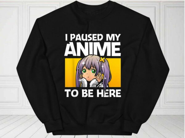 I Paused My Anime To Be Here Gift Shirt, Anime Gift For Women For Fan Shirt