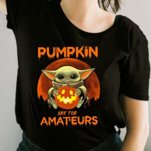 Baby Yoda Hug Pumpkin Are For Amateurs Shirt, Baby Yoda Halloween Shirt, Halloween For Fan Shirt 1