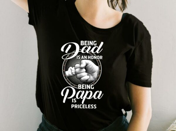 Being Dad Is An Honor Being Papa Is Priceless Shirt, Father Day For Fan Shirt