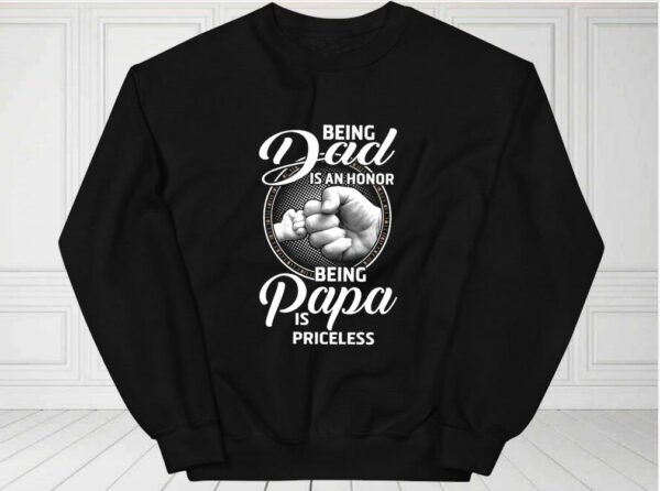 Being Dad Is An Honor Being Papa Is Priceless Shirt, Father Day For Fan Shirt