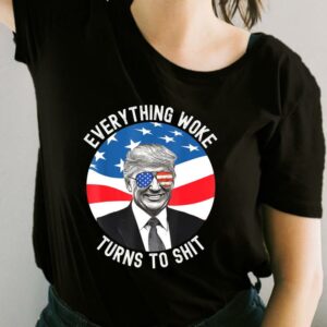 Donald Trump Everything Woke Turns To Shit Us Flag Shirt, Everything Woke Turns To Shit For Fan Shirt 1