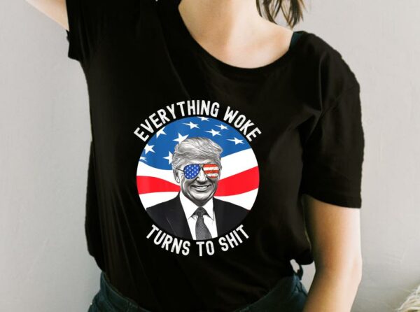 Donald Trump Everything Woke Turns To Shit Us Flag Shirt, Everything Woke Turns To Shit For Fan Shirt