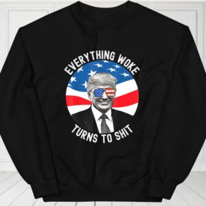 Donald Trump Everything Woke Turns To Shit Us Flag Shirt, Everything Woke Turns To Shit For Fan Shirt 2