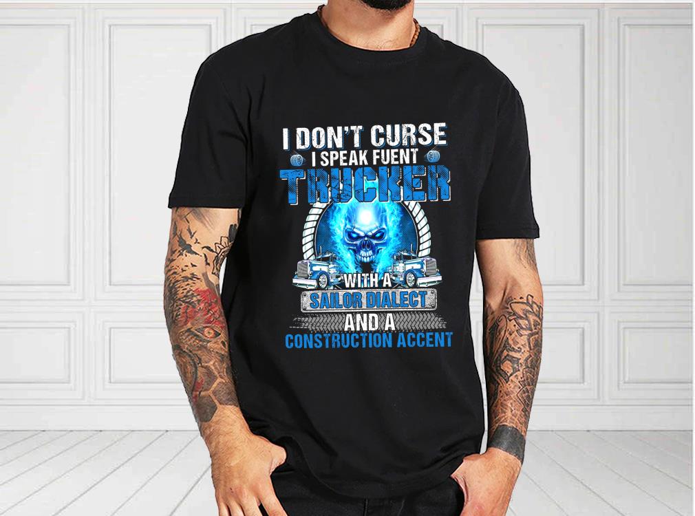 I Don't Curse I Speak Fluent Trucker Shirt, Sailor Dialect For Fan Shirt I Don t Curse I Speak Fluent Trucker Shirt Sailor Dialect For Fan Shirt 1 - I Don't Curse I Speak Fluent Trucker Shirt, Sailor Dialect For Fan Shirt