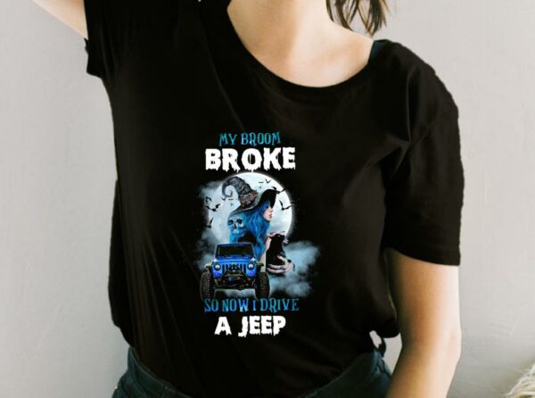 My Broom Broke So Now Drive A Jeep Shirt, Halloween For Fan Shirt