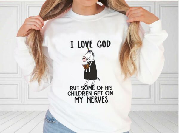 I Love God But Some Of His Children Get On My Nerves Shirt, Funny Christian Shirt, I Love God For Fan Shirt