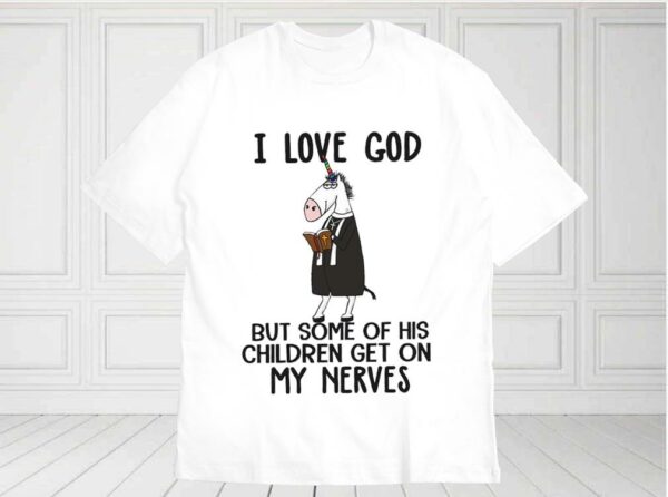 I Love God But Some Of His Children Get On My Nerves Shirt, Funny Christian Shirt, I Love God For Fan Shirt