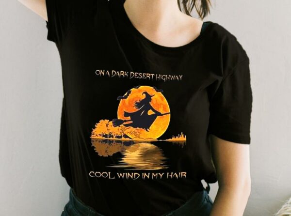 On A Dark Desert Highway Cool Wind In My Hair Shirt, On A Dark Desert Highway For Fan Shirt