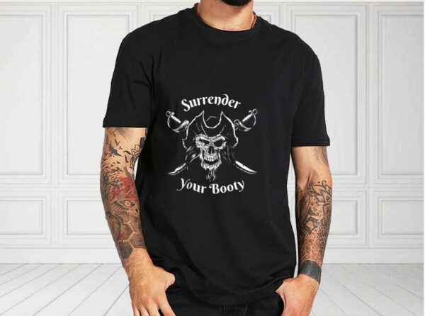 Pirate Day Shirt, Surrender Your Booty Shirt, Pirate Skull For Fan Shirt