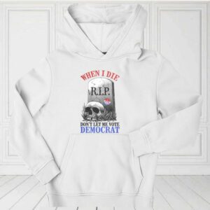 When I Die Don't Let Me Vote Democrat Shirt, Republican Shirt, Conservative For Fan Shirt 3