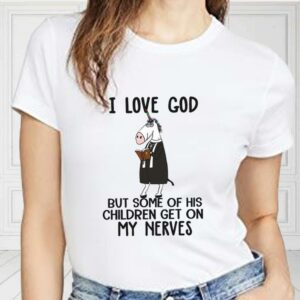 I Love God But Some Of His Children Get On My Nerves Shirt, Funny Christian Shirt, I Love God For Fan Shirt 1