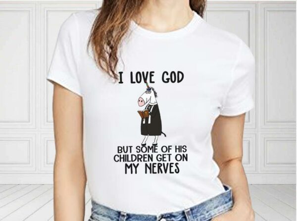 I Love God But Some Of His Children Get On My Nerves Shirt, Funny Christian Shirt, I Love God For Fan Shirt