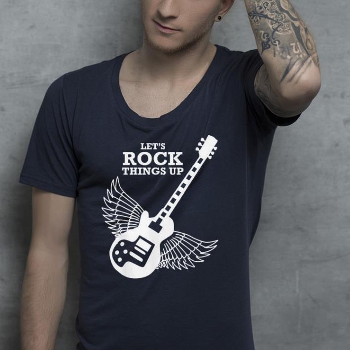 Let's Rock Things up shirt Let s Rock Things up shirt 4 - Let's Rock Things up shirt