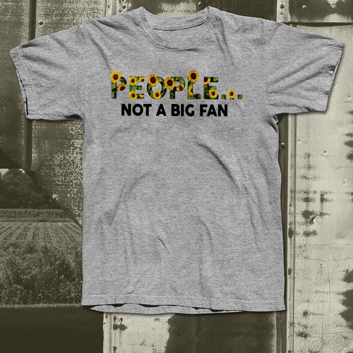 Sunflower people not a big fan shirt Sunflower people not a big fan shirt 4 - Sunflower people not a big fan shirt