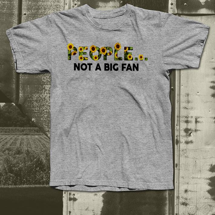 Sunflower people not a big fan shirt 4 - Sunflower people not a big fan shirt