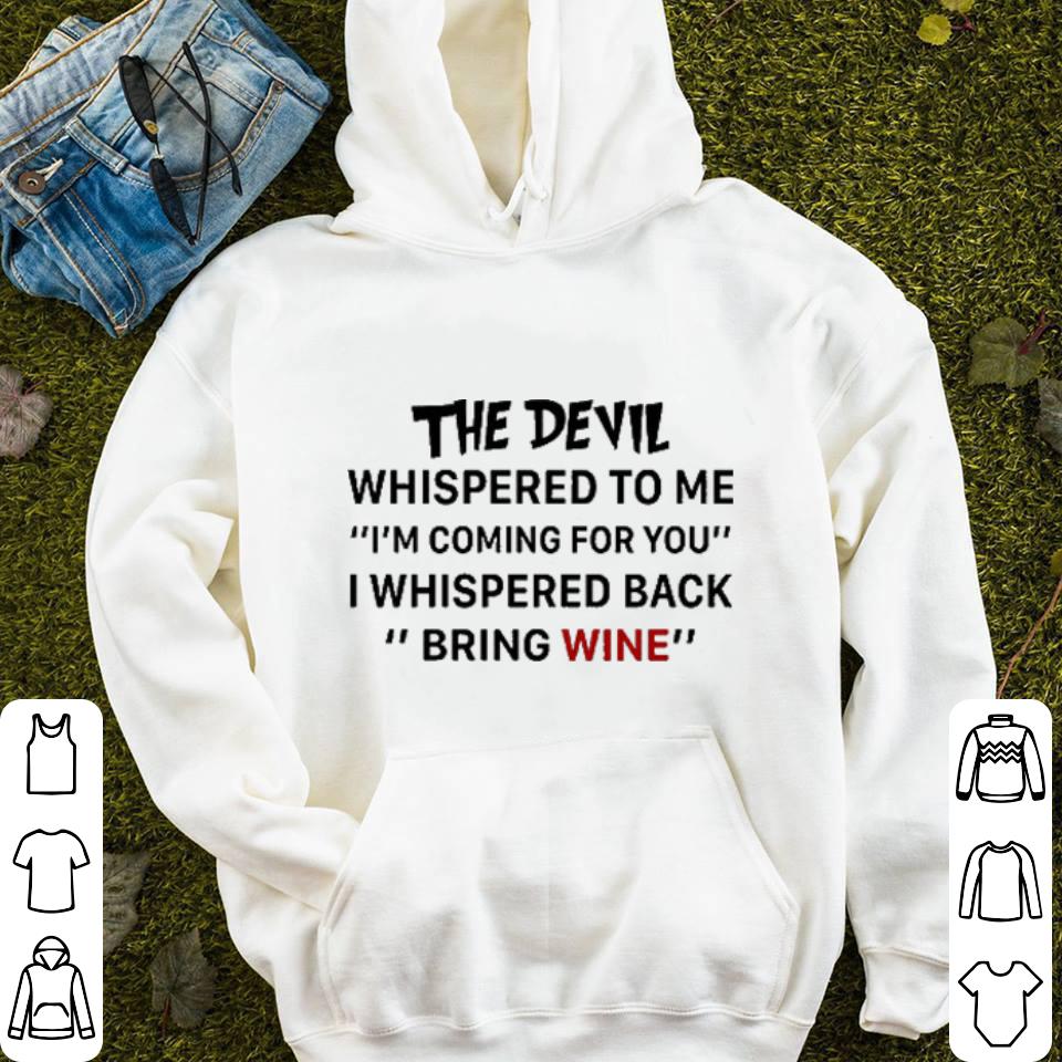 The devil whispered to me i'm coming for you bring wine shirt The devil whispered to me i m coming for you bring wine shirt 4 - The devil whispered to me i'm coming for you bring wine shirt