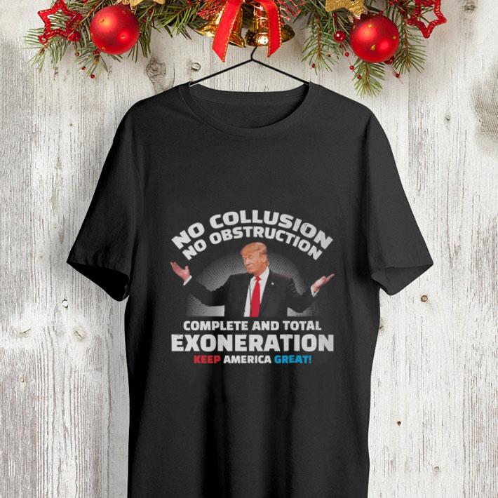 Trump no collusion no obstruction complete and total exoneration keep America great shirt Trump no collusion no obstruction complete and total exoneration keep America great shirt 4 - Trump no collusion no obstruction complete and total exoneration keep America great shirt