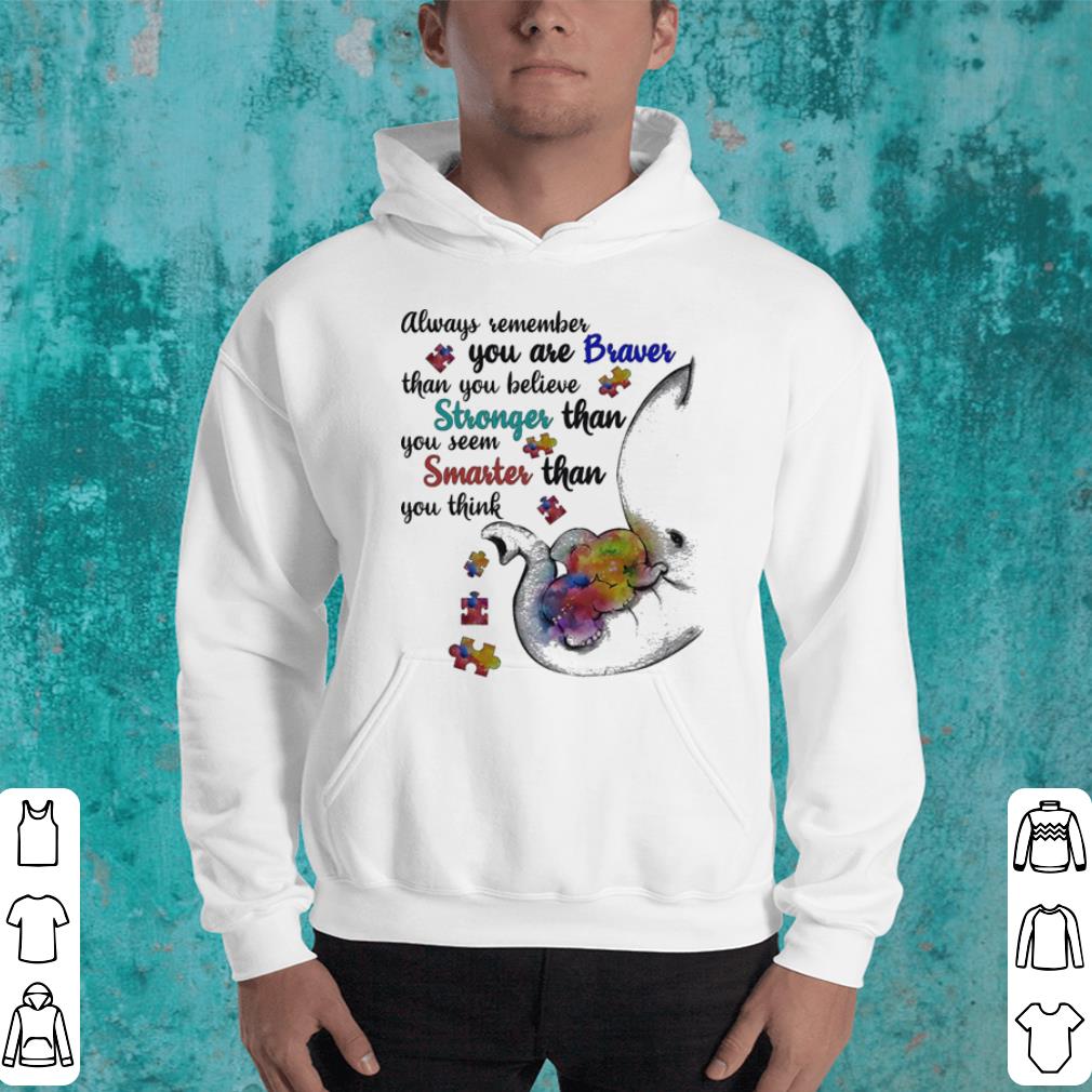 Elephant Always remember you are braver than you believe strongs Autism shirt Elephant Always remember you are braver than you believe strongs Autism shirt 4 - Elephant Always remember you are braver than you believe strongs Autism shirt