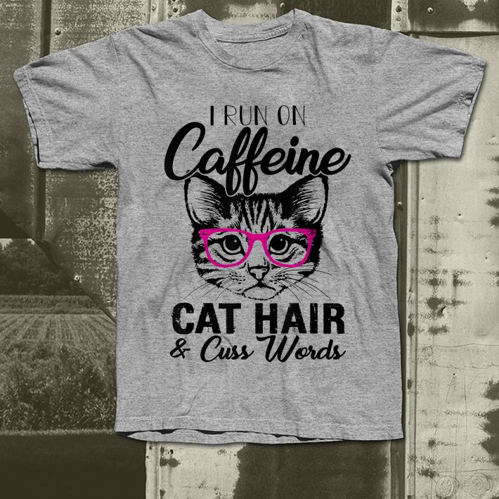 I Runs On Caffeine Cat Hair And Cuss Words shirt 4 - I Runs On Caffeine Cat Hair And Cuss Words shirt