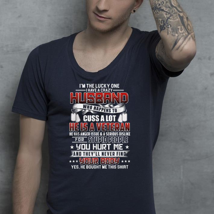 I have a crazy husband He is a Veteran shirt I have a crazy husband He is a Veteran shirt 4 - I have a crazy husband He is a Veteran shirt