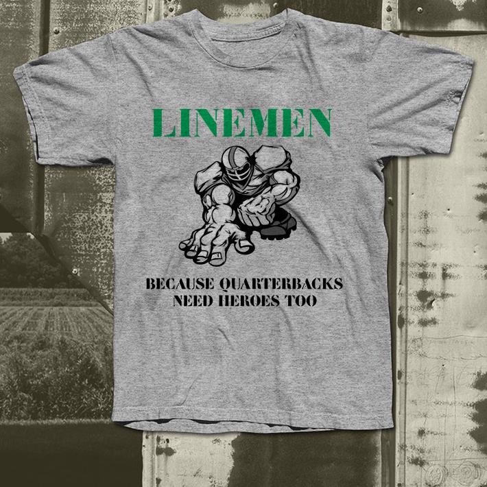 Linemen because quarterbacks need heroes too shirt Linemen because quarterbacks need heroes too shirt 4 - Linemen because quarterbacks need heroes too shirt