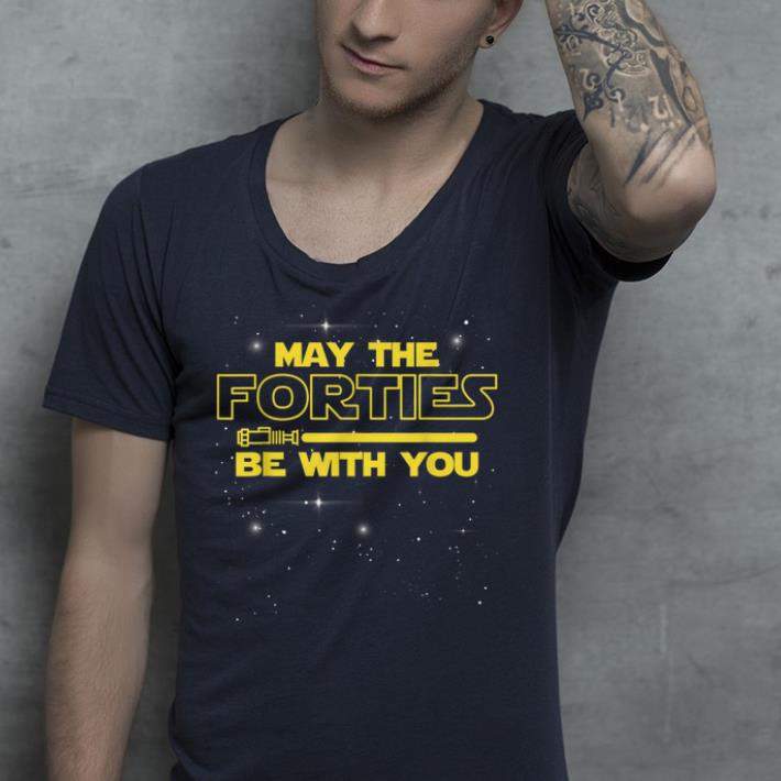 May The Forties Be With You shirt 4 - May The Forties Be With You shirt